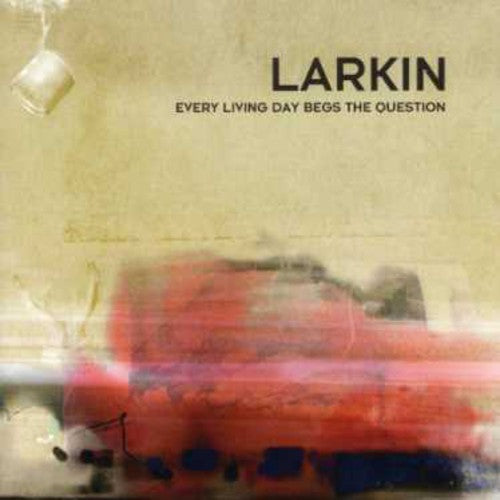 Larkin: Every Living Day Begs the Question - COMPACT DISCS