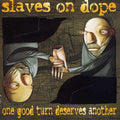 Slaves on Dope: One Good Turn Deserves - COMPACT DISCS