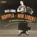 Kate Kühl: Hoppla-Wir Leben! - COMPACT DISCS