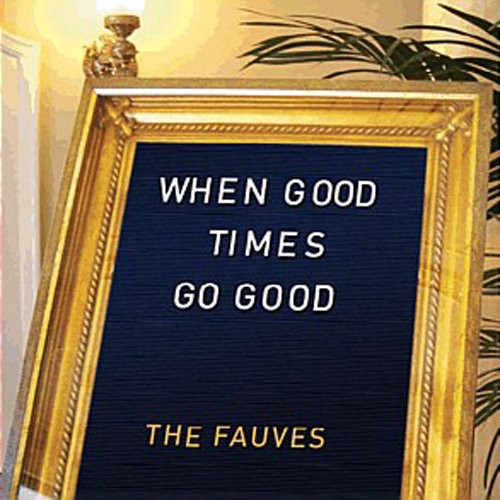 The Fauves: When Good Times Go Good - COMPACT DISCS