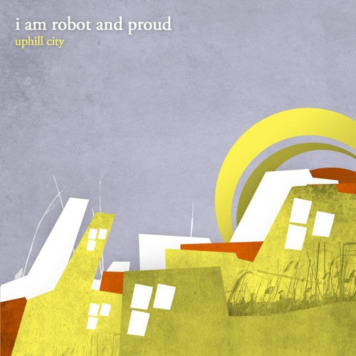 I Am Robot and Proud: Uphill City - COMPACT DISCS