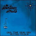 The Downtown Struts: Sail The Seas Dry - {VINYL LP}