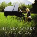 Hilary Weeks: If I Only Had Today - COMPACT DISCS