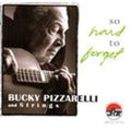 Bucky Pizzarelli & Strings: So Hard to Forget - COMPACT DISCS