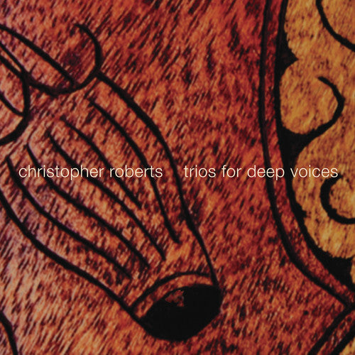 Christopher Roberts: Trios for Deep Voices - COMPACT DISCS