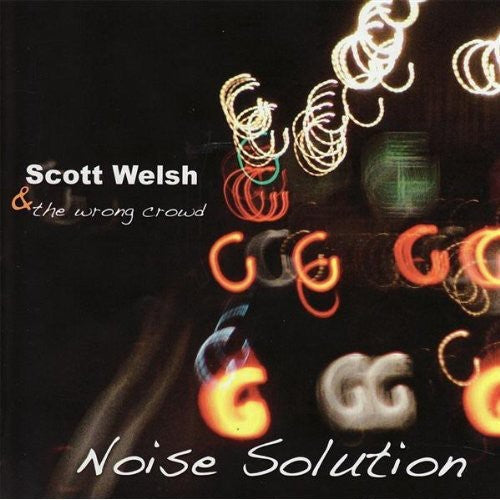 Scott Wlsh & the Wrong Crowd: Noise Solution - COMPACT DISCS