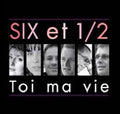 Six et 1/2: Toi Ma Vie - COMPACT DISCS
