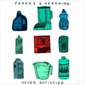 Fergus & Geronimo: Never Satisfied - 7-INCH SINGLE