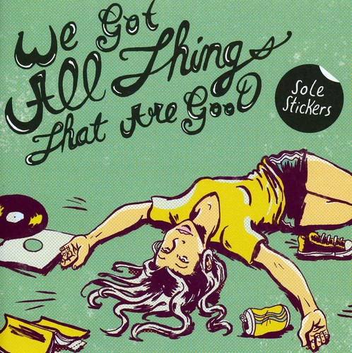 Sole Stickers: We Got We Got All the Things That Are Good - COMPACT DISCS