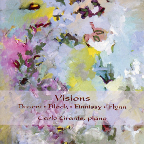 Carlo Grante: Visions: Piano Works Busoni Bloch Finnissy Flynn - COMPACT DISCS