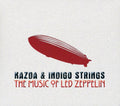 Kazda & Indigo Strings: Music of Led Zeppelin - COMPACT DISCS