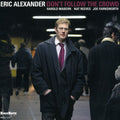 Eric Alexander: Dont Follow the Crowd - COMPACT DISCS