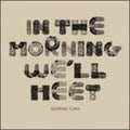 Giorgio Tuma: In the Morning We'll Meet - COMPACT DISCS