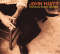 John Hiatt: Crossing Muddy Waters - COMPACT DISCS