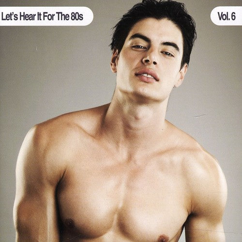 Various Artists: Let's Hear It For The 80s, Vol. 6 - COMPACT DISCS