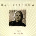 Hal Ketchum: I Saw the Light - COMPACT DISCS