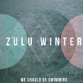 Zulu Winter: We Should Be Swimming - 7-INCH SINGLE