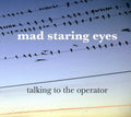 Mad Staring Eyes: Talking to the Operator - COMPACT DISCS