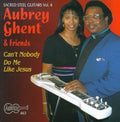 Aubrey Ghent & Friends: Can't Nobody Do Me Like Jesus - Sacred Steel 4 - COMPACT DISCS