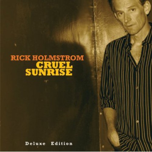 Rick Holmstrom: Cruel Sunrise ( The Deluxe Edition ) - COMPACT DISCS