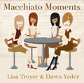 Lisa Troyer & Yoder, Dawn: Macchiato Moments - COMPACT DISCS