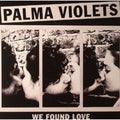 Palma Violets: We Found Love - 7-INCH SINGLE
