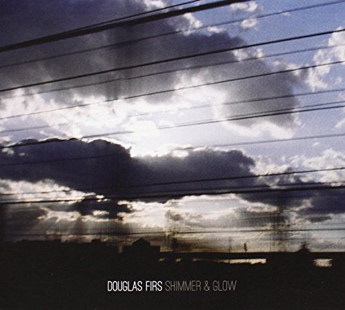 Douglas Firs: Shimmer & Glow - COMPACT DISCS