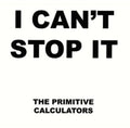 Primitive Calculators: I Can't Stop It/Do That Dance - 7-INCH SINGLE