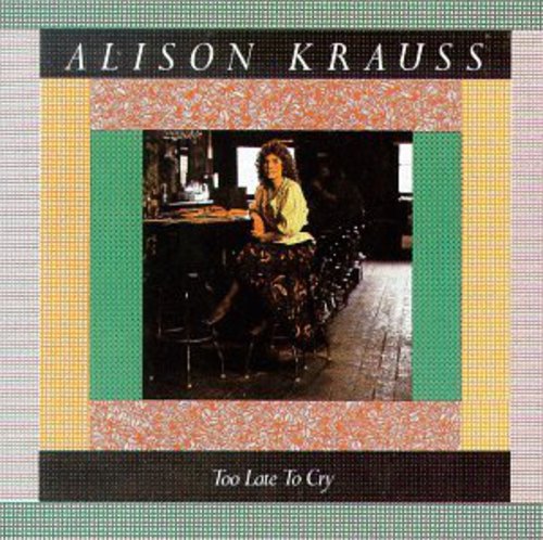Alison Krauss: Too Late to Cry - COMPACT DISCS