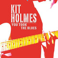 Kit Holmes: You Took the Blues - COMPACT DISCS