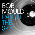 Bob Mould: Patch the Sky - COMPACT DISCS