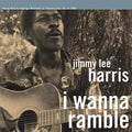 Jimmy Lee Harris: I Wanna Ramble - {VINYL LP}