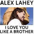 Alex Lahey: I Love You Like A Brother - COMPACT DISCS