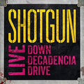 Shotgun: Live: Down Decadencia Drive - COMPACT DISCS