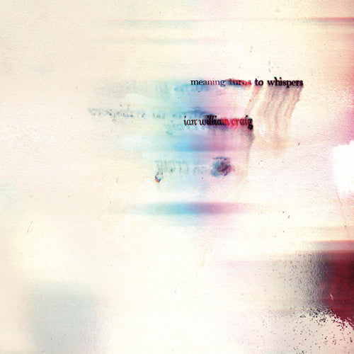 Ian William Craig: Meaning Turns To Whispers - {VINYL LP}