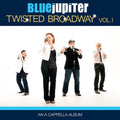 Blue Jupiter: Twisted Broadway, Volume One (An A Cappella Album) - COMPACT DISCS