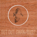 Out Out: Swan/dive - {VINYL LP}