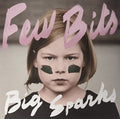 Few Bits: Big Sparks - {VINYL LP}