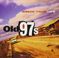 Old 97's: Wreck Your Life - {VINYL LP}