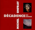 Michel Onfray: Decadence, Une Esquisse - COMPACT DISCS