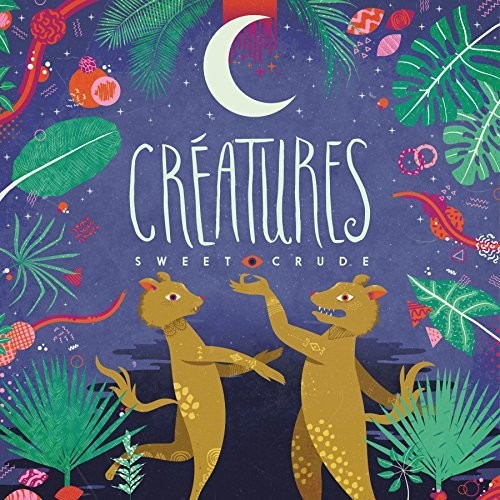 Sweet Crude: Creatures - COMPACT DISCS