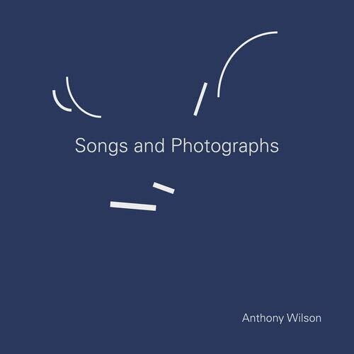 Anthony Wilson: Songs & Photographs - {VINYL LP}