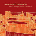 Mammoth Penguins: There Is No Fight We Can't Both Win - COMPACT DISCS