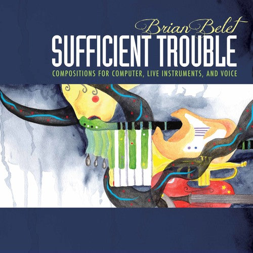 Belet / Strange / Kirchoff: Brian Belet: Sufficient Trouble - COMPACT DISCS