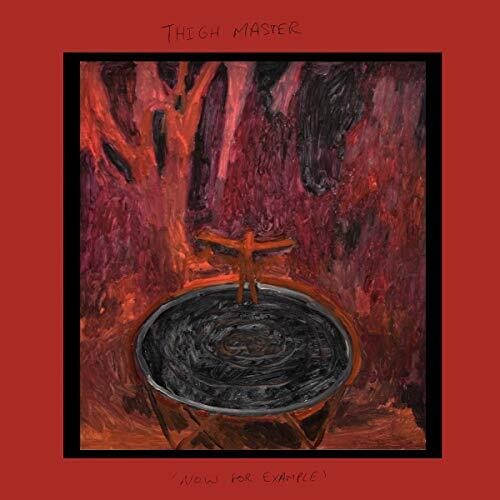 Thigh Master: Now For Example - {VINYL LP}