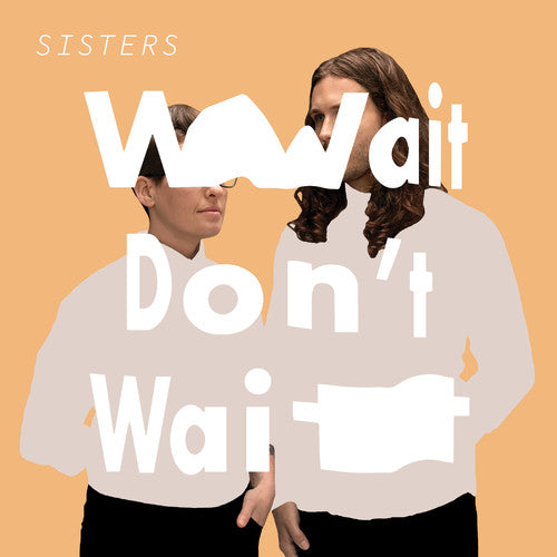 Sisters: Wait Don't Wait - {VINYL LP}