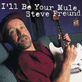 Steve Freund: I'll Be Your Mule - COMPACT DISCS