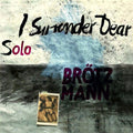 Peter Brotzmann: Solo: I Surrender Dear - COMPACT DISCS