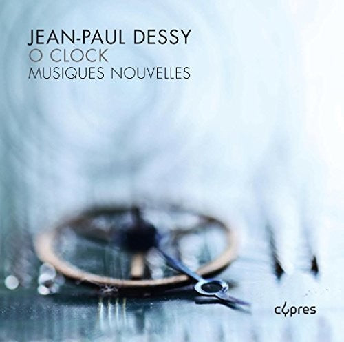 Dessy / Musiques Nouvelles: O Clock - COMPACT DISCS