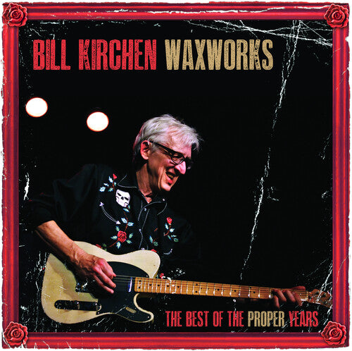Bill Kirchen: Waxworks: The Best Of The Proper Years - {VINYL LP}